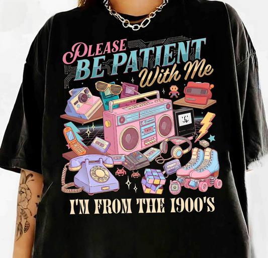 Please Be Patient With Me I’m From the 1900s Shirt | Retro Funny Graphic Tee | Oversized Comfort Colors Shirt | Vintage Humor Boutique Tee