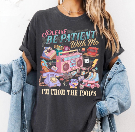 Please Be Patient With Me I’m From the 1900s Shirt | Retro Funny Graphic Tee | Oversized Comfort Colors Shirt | Vintage Humor Boutique Tee